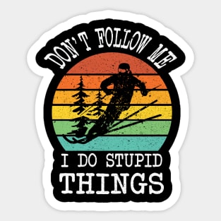 SKIING DON'T FOLLOW ME I DO STUPID THINGS Sticker